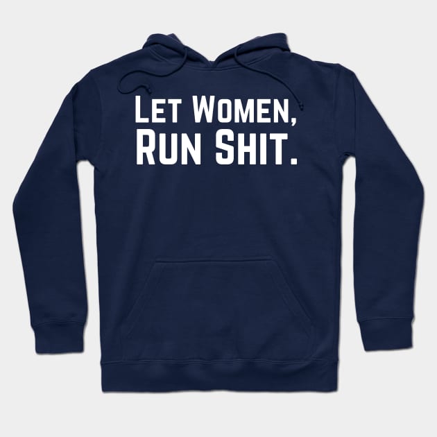 Let Women Run Shit Hoodie by HobbyAndArt